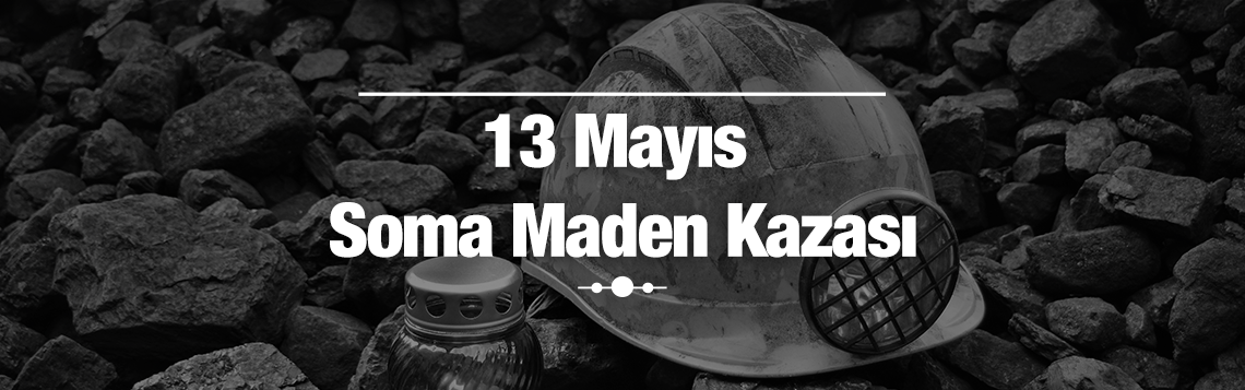 13 MAYIS SOMA MADEN KAZASI